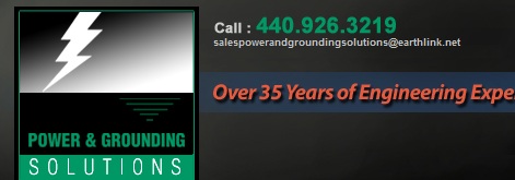 Power & Grounding Solutions | Over 30 years of Engineering Experience | Call: 440.926.3219 | E-mail: sales@powerandgroundingsolutions.com